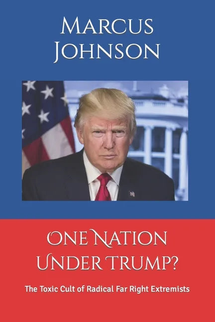 One Nation Under Trump?: The Toxic Cult of Radical Far Right Extremists - Paperback