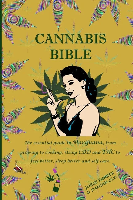 Cannabis Bible: the essential guide to marijuana, from growing to cooking. Using CBD and THC to feel better, sleep better and self car - Paperback