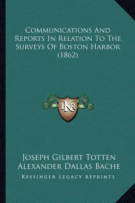 Communications And Reports In Relation To The Surveys Of Boston Harbor (1862) - Paperback