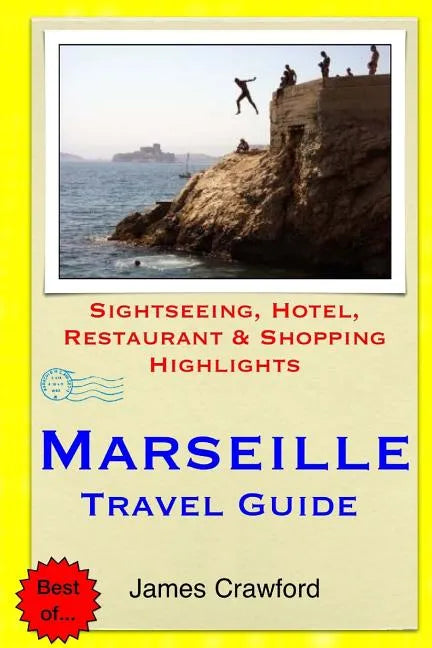 Marseille Travel Guide: Sightseeing, Hotel, Restaurant & Shopping Highlights - Paperback