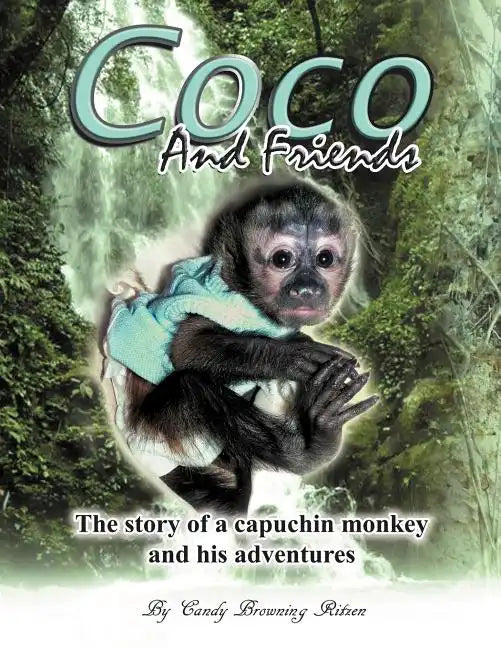 Coco and Friends: The Story of a Capuchin Monkey and His Adventures - Paperback