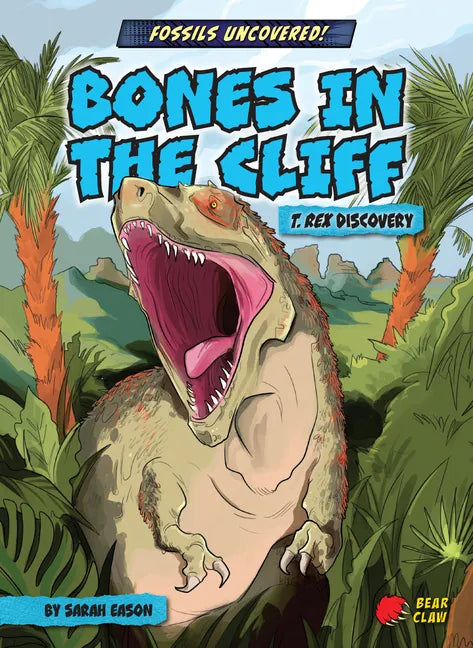 Bones in the Cliff: T. Rex Discovery - Library Binding