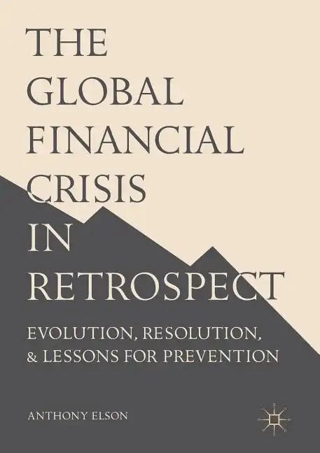 The Global Financial Crisis in Retrospect: Evolution, Resolution, and Lessons for Prevention - Paperback