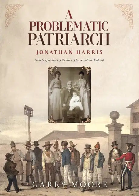 A Problematic Patriarch: Jonathan Harris (with brief outlines of the lives of his seventeen children) - Paperback