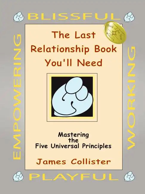 The Last Relationship Book You'll Need: Mastering the Five Universal Principles - Paperback