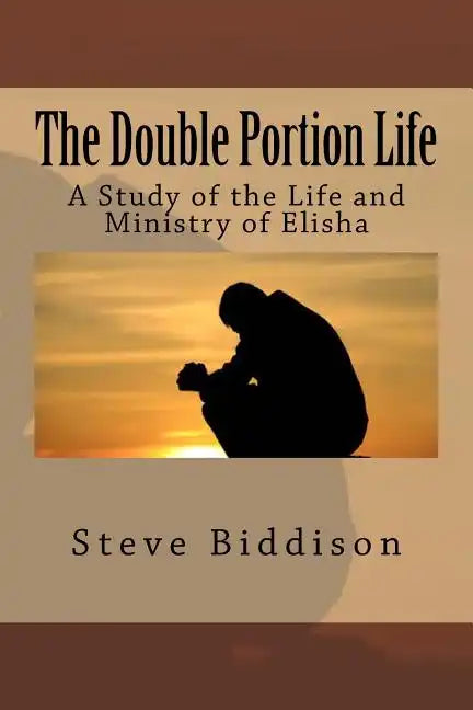 The Double Portion Life: A Study of the Life and Ministry of Elisha - Paperback