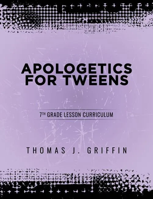 Apologetics for Tweens: 7th Grade - Paperback