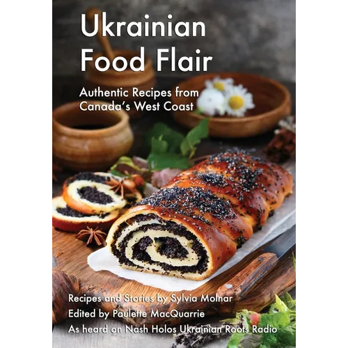 Ukrainian Food Flair: Authentic Recipes from Canada's West Coast - Paperback