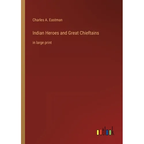 Indian Heroes and Great Chieftains: in large print - Paperback