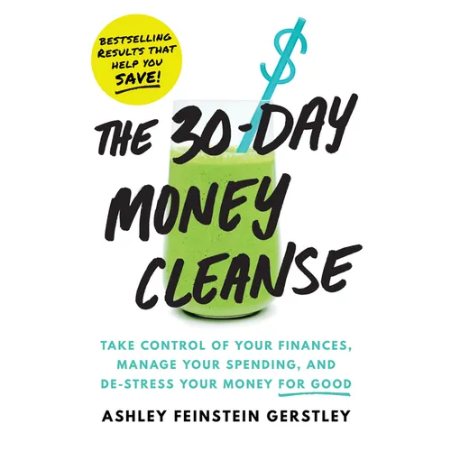 The 30-Day Money Cleanse: Take Control of Your Finances, Manage Your Spending, and De-Stress Your Money for Good - Paperback