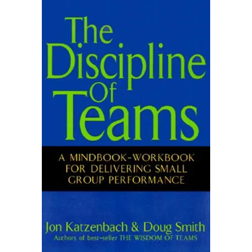 The Discipline of Teams: A Mindbook-Workbook for Delivering Small Group Performance - Hardcover