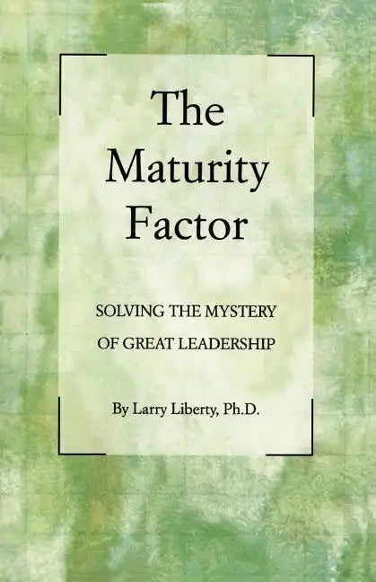 The Maturity Factor: Solving the Mystery of Great Leadership - Paperback