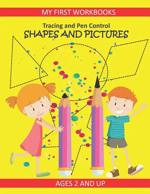 Tracing and Pen Control: Shapes and Pictures My First Workbooks Ages 2 and Up: Activity Book for Toddlers Preschoolers and Kindergarten PreWrit - Paperback
