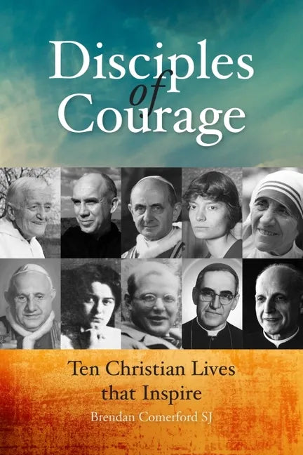 Disciples of Courage: Ten Christian Lives That Inspire - Paperback