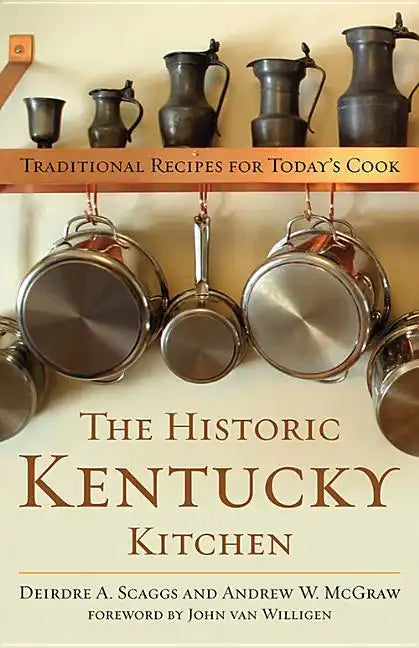 The Historic Kentucky Kitchen: Traditional Recipes for Today's Cook - Hardcover