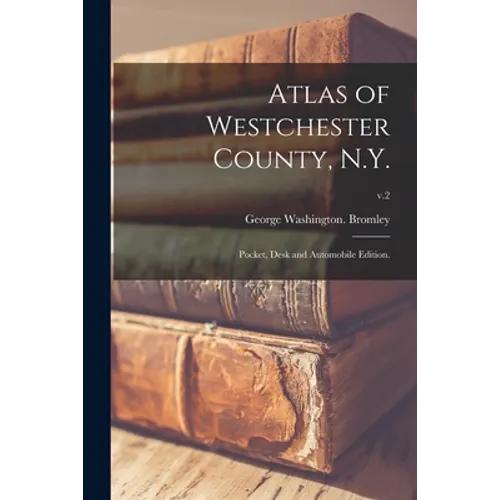 Atlas of Westchester County, N.Y.; Pocket, Desk and Automobile Edition.; v.2 - Paperback