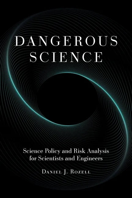 Dangerous Science: Science Policy and Risk Analysis for Scientists and Engineers - Paperback