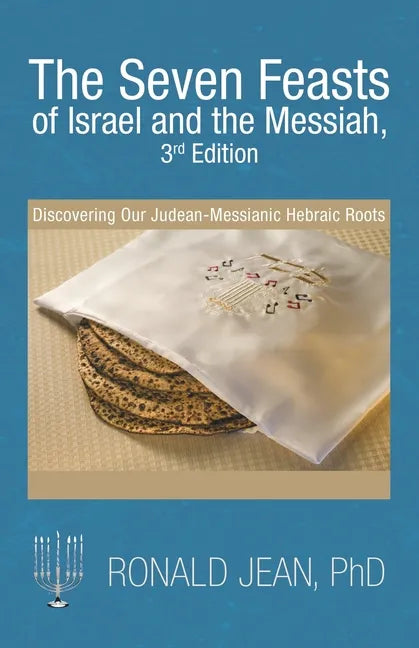 The Seven Feasts of Israel and the Messiah, 3Rd Edition: Discovering Our Judean-Messianic Hebraic Roots - Paperback