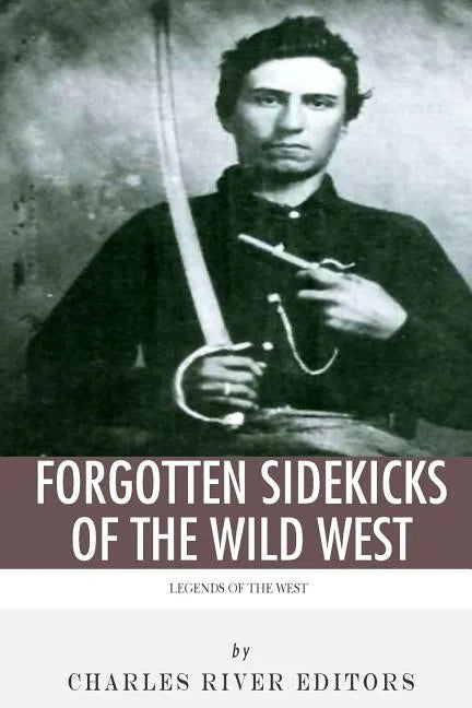 Legends of the West: Forgotten Sidekicks of the Wild West - Paperback