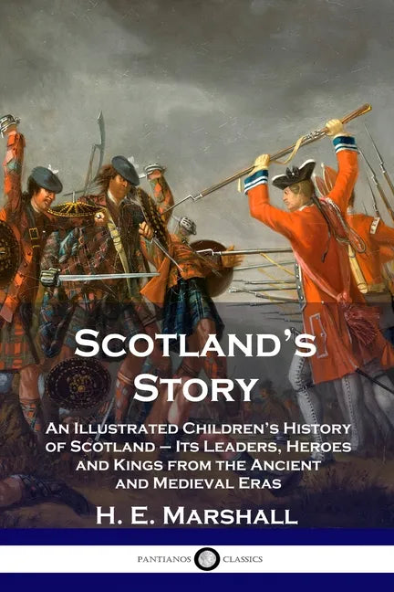Scotland's Story: An Illustrated Children's History of Scotland - Its Leaders, Heroes and Kings from the Ancient and Medieval Eras - Paperback