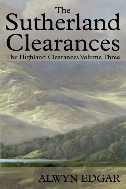 The Sutherland Clearances: The Highland Clearances Volume Three - Paperback