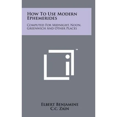 How to Use Modern Ephemerides: Computed for Midnight, Noon, Greenwich and Other Places - Hardcover