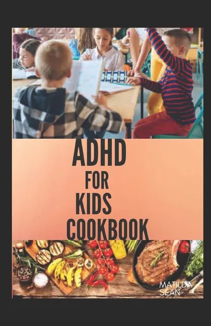ADHD for Kids Cookbook: A cookbook recipes that helps children to become smart, healthy and strong - Paperback