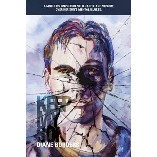 Keep My Son: A Mother's Unprecedented Battle and Victory Over her Son's Mental Illness - Paperback