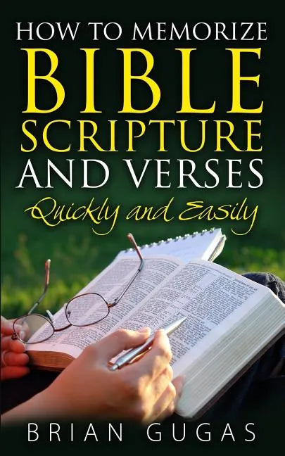 How to Memorize Bible Scriptures and Verses: Quickly and Easily - Paperback