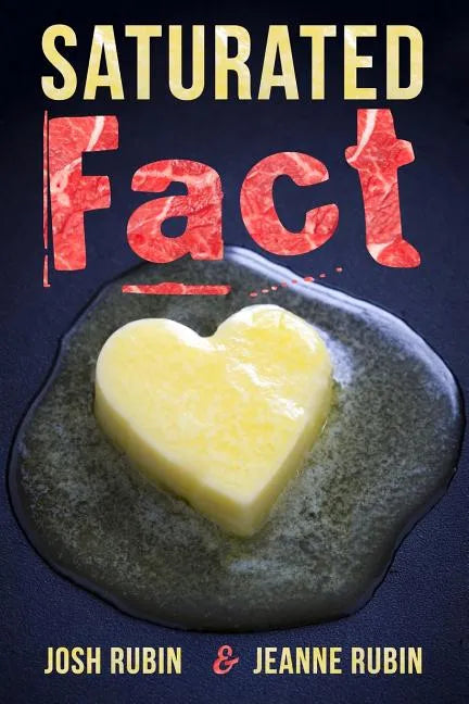 Saturated Fact: A Closer Look at "Healthy Fats" and the Truth about Saturated Fat - Paperback