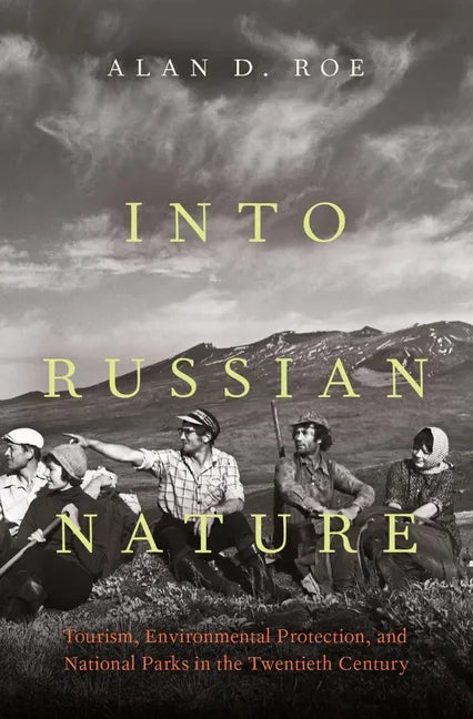 Into Russian Nature: Tourism, Environmental Protection, and National Parks in the Twentieth Century - Hardcover