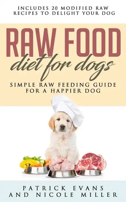 Raw Food Diet for Dogs: Simple Raw Feeding Guide for a Happier Dog - Paperback