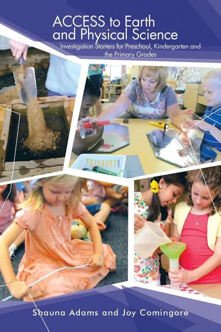 ACCESS to Earth and Physical Science: Investigation Starters for Preschool, Kindergarten and the Primary Grades - Paperback