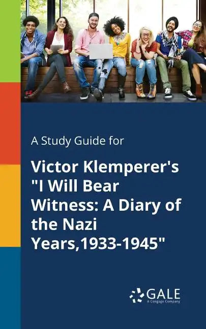 A Study Guide for Victor Klemperer's "I Will Bear Witness: A Diary of the Nazi Years,1933-1945" - Paperback