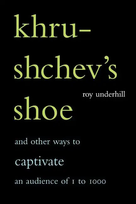 Khrushchev's Shoe: And Other Ways to Captivate an Audience of One to One Thousand - Paperback