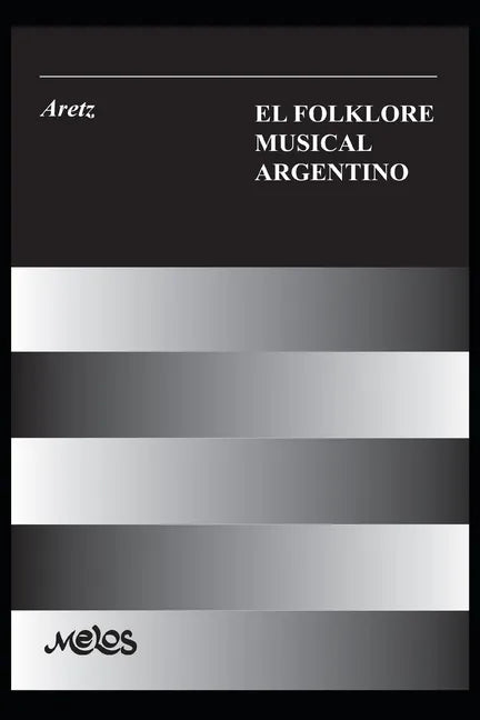 El Folklore Musical Argentino: con 91 ejemplos musicales, 33 esquemas y 8 láminas - Paperback