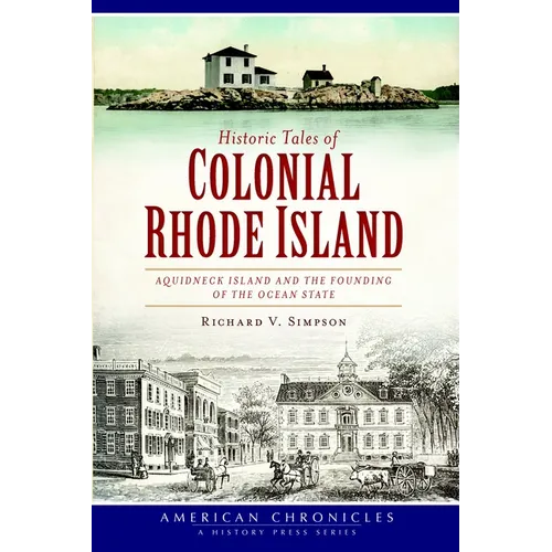 Historic Tales of Colonial Rhode Island:: Aquidneck Island and the Founding of the Ocean State - Paperback
