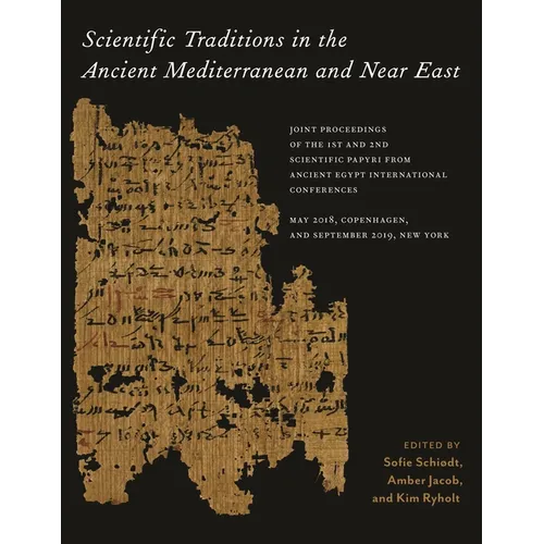Scientific Traditions in the Ancient Mediterranean and Near East: Joint Proceedings of the 1st and 2nd Scientific Papyri from Ancient Egypt Internatio - Hardcover