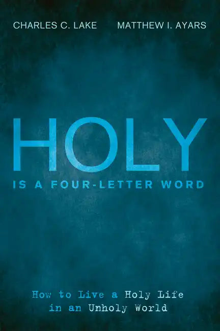 Holy Is a Four-Letter Word: How to Live a Holy Life in an Unholy World - Paperback