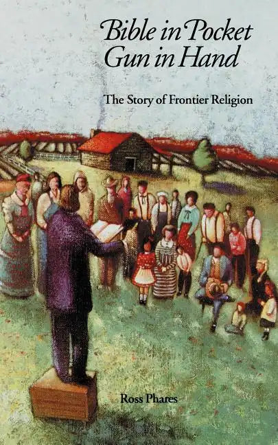 Bible in Pocket, Gun in Hand: The Story of Frontier Religion - Paperback