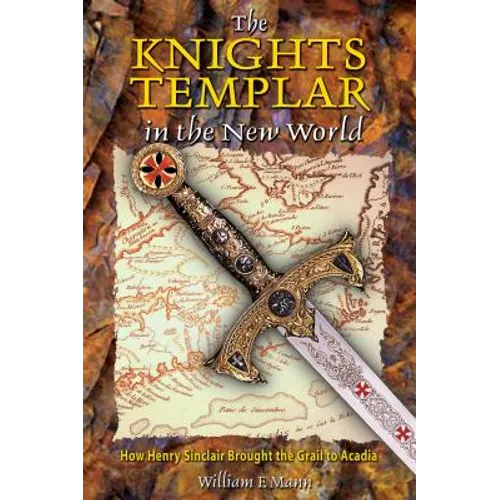 The Knights Templar in the New World: How Henry Sinclair Brought the Grail to Acadia - Paperback
