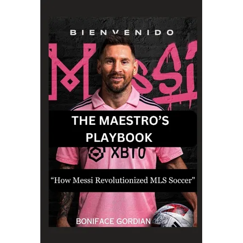 The Maestro's Playbook: "How Messi Revolutionized MLS Soccer" - Paperback