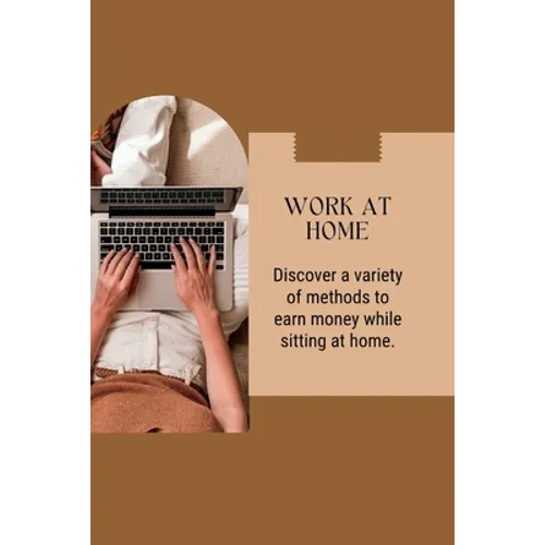 Work at Home: Discover a variety of methods to earn money while sitting at home - Paperback
