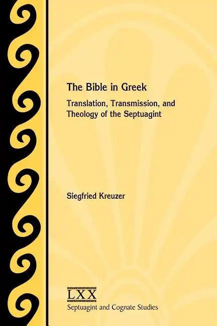 The Bible in Greek: Translation, Transmission, and Theology of the Septuagint - Paperback