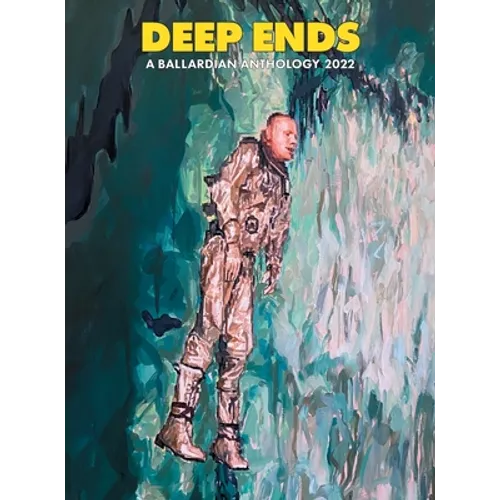 Deep Ends: A Ballardian Anthology 2022 - Hardcover