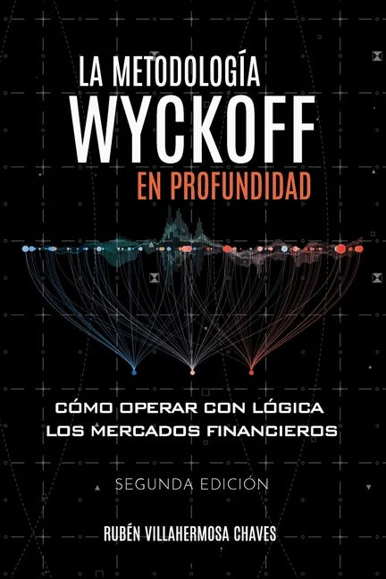 La metodología Wyckoff en profundidad: Cómo operar con lógica los mercados financieros - Paperback