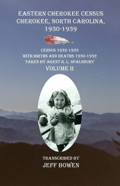 Eastern Cherokee Census, Cherokee, North Carolina 1930-1939 Census 1932-1933 with Births and Deaths 1930-1932 Taken by Agent R. L. Spalsbury Volume II - Paperback