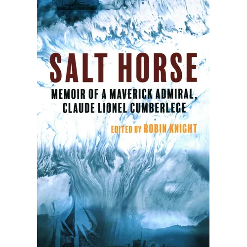 Salt Horse: Memoir of a Maverick Admiral, Claude Lionel Cumberlege - Paperback