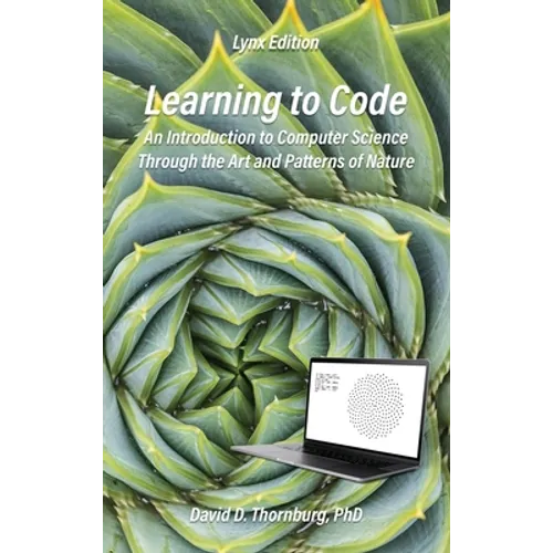 Learning to Code - An Invitation to Computer Science Through the Art and Patterns of Nature (Lynx Edition) - Hardcover