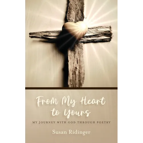 From My Heart to Yours: My Journey with God Through Poetry - Paperback